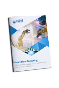 Smart Manufacturing _ Quelles technologies pour faire passer votre usine au niveau supérieur