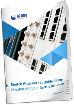Switch Ethernet : Le guide ultime et exhaustif pour faire le bon choix​
